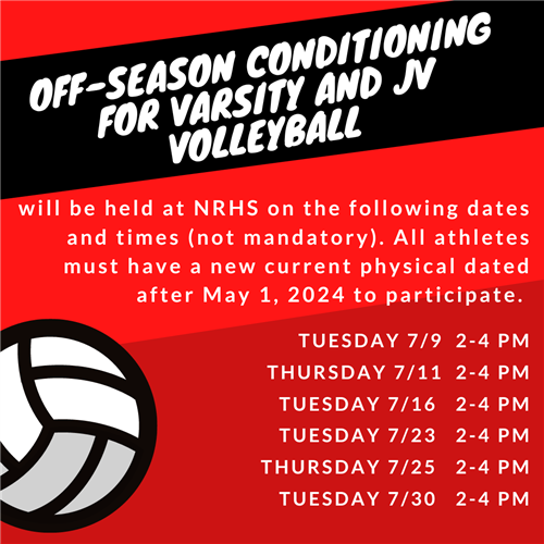 The Boys and Girls Volleyball programs will hold off season conditioning at NRHS on the following dates and times.